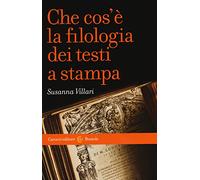 Che cos'è la filologia dei testi a stampa (Le bussole)