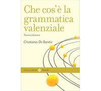 Che cos'è la grammatica valenziale. Nuova ediz. (Le bussole)