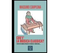 Che cos'è la musica classica?: L'Arte dei suoni spiegata ai ragazzi e non solo