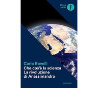 Che cos'è la scienza. La rivoluzione di Anassimandro (Oscar saggi)