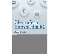 Che cos'è la transmedialità (Le bussole)