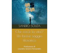 Che cos'è la vita? Un breve saggio filosofico: Prefazione di Leandro Severo Fernandes