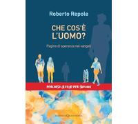 Che cos'è l'uomo? Pagine di speranza nei vangeli (Iniziazione cristiana dei ragazzi. Itinerario di tipo catecumenale)