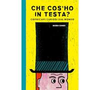 Che cos'ho in testa? Copricapi curiosi dal mondo (Libri illustrati)