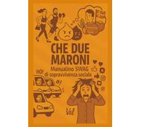 Che due maroni. Manualino swag di sopravvivenza sociale