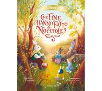 Che fine hanno fatto le nocciole? Racconti del bosco dei conigli. Ediz. a colori (Illustrati)