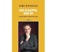 Che io sappia, non so. Cordata di minime e massime senza tempo. Nuova ediz. (Musica, cinema, teatro e folclore)