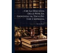 Che La Dolcezza Delle Pene Sia Giovevole Al Tisco Più Che L'asprezza