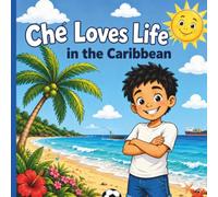 Che Loves Life in the Caribbean: A Fun Tropical Coloring Book for Kids Ages 4-10 | Island Adventures, Family Fun, Beaches, Cricket, Football, Mangoes & More