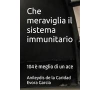 Che meraviglia il sistema immunitario: 104 è meglio di un ace
