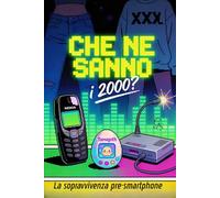 Che ne sanno i 2000?: Sopravvivere senza smartphone: nostalgia, risate e vita vera prima dei social