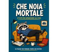 Che Noia Mortale: 40 pagine di giochi, sfide creative e attività assurde per combattere la noia e procrastinare con metodo