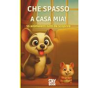 Che Spasso a casa Mia!: Rime divertenti e coloratissime avventure con gli animali domestici - Un libro illustrato per bambini dai 3 ai 7 anni (Che Spasso! - Avventure in rima)