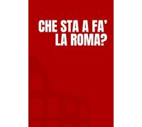 Che sta a fa' la Roma?: Idea Regalo Divertente, Ironica e Originale. Perfetta per Compleanni, Natale, Colleghi, Amici e Familiari. Quaderno/Diario per ... ogni occasione speciale. (Supplì Edizioni)