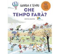 Che tempo farà? Guarda e scopri. Ediz. a colori (Il leone verde piccoli)