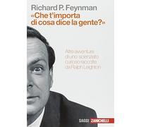 «Che t'importa di ciò che dice la gente?» Altre avventure di uno scienziato curioso (Saggi)