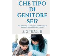 CHE TIPO DI GENITORE SEI?: Stili genitoriali e il loro ruolo nella raccolta di bambini responsabili e ben educati (S. G TREASURE'S PARENTING BOOKSTORE)