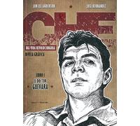 Che : una vida revolucionaria. Libro 1 - El Doctor Guevara / Jon Lee Anderson, José Hernández.