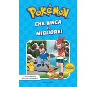 Che vinca il migliore! Pokémon. Le avventure di Ash e Pikachu. Ediz. a colori (Licenze)