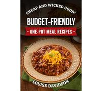 Cheap and Wicked Good! Budget-Friendly One-Pot Meal Recipes (Simple and Easy Budget Meals)