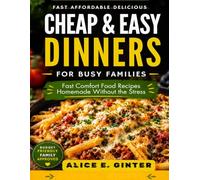 Cheap & Easy Dinners for Busy Families: Fast Comfort Food Recipes That Taste Homemade Without the Stress
