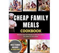 CHEAP FAMILY MEALS COOKBOOK: Delicious Low-Cost Recipes to Feed Your Family for Under $5-$10 a Meal