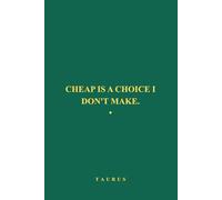 Cheap Is A Choice I Don't Make: Taurus Zodiac Notebook, Funny Taurus Journal Gift for Women & Men, Sassy Astrology Notebook for Taurus Birthday, ... Gift Idea, Horoscope Lover Writing Journal