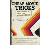 Cheap Movie Tricks: How To Shoot A Short Film For Under $2,000 (Filmmaker gift)
