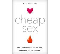 Cheap Sex: The Transformation of Men, Marriage, and Monogamy