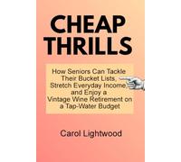 Cheap Thrills: How Seniors Tackle Their Bucket Lists, Stretch Everyday Income, and Enjoy a Vintage Wine Retirement on a Tap-Water Budget