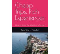 Cheap Trips, Rich Experiences: How to Travel the World on a Budget