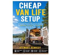 Cheap Van Life Setup: A Complete Practical Blueprint for Building an Affordable, Functional and Comfortable Life on the Road (Essential Guides to ... and Essential Skills for Everyday Makers)