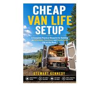 Cheap Van Life Setup: A Complete Practical Blueprint for Building an Affordable, Functional and Comfortable Life on the Road (Essential Guides to ... and Essential Skills for Everyday Makers)