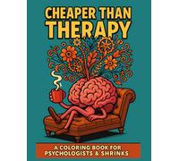 Cheaper Than Therapy: A Coloring Book for Psychologists & Shrinks - Funny Stress Relief Gift for Mental Health Professionals & Students