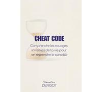 Cheat Code: Comprendre les rouages invisibles de ta vie pour en reprendre le contrôle