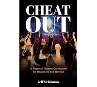 Cheat Out: A Physical Theatre Curriculum for Beginners and Beyond