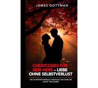 Cheatcodes für sein Herz - Liebe ohne Selbstverlust: Wie du Männer wirklich verstehst und dabei dir selbst treu bleibst