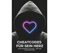 Cheatcodes für sein Herz: Wie du Männer verstehst, ohne dich selbst zu verlieren