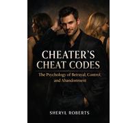 Cheaters Cheat Codes: The Psychology of Betrayal, Control, and Abandonment Written from the cheaters view point (The Relationship Pattern Series)