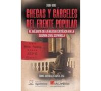 CHECAS Y CÁRCELES DEL FRENTE POPULAR. EL GÓLGOTA DE LA IGLESIA CATÓLICA EN LA GUERRA CIVIL ESPAÑOLA