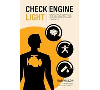 Check Engine Light: Tuning Your Body and Mind to Achieve Performance Longevity: An Owner's Manual for the Human Body