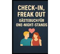 Check-in, Freak Out: Gästebuch für One-Night-Stands - Das lustige Erinnerungsbuch für spontane Nächte, skurrile Begegnungen & durchgefeierte Couchabenteuer