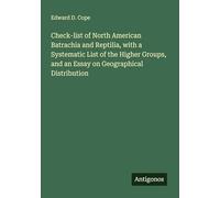Check-list of North American Batrachia and Reptilia, with a Systematic List of the Higher Groups, and an Essay on Geographical Distribution
