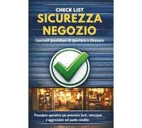 Check List Sicurezza Negozio Controlli Quotidiani di Apertura e Chiusura: Procedure operative per prevenire furti, intrusioni e aggressioni nel punto vendita