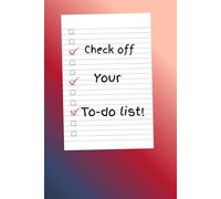 Check off your to-do list!: 120 pages of checklist, Improve productivity, track goals, know what needs to get done, perfect for at home, work or school, gift for love ones