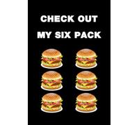 Check Out My Six Pack: Funny Burger Notebook Novelty Gift for Men ~ Diary for Burger Lovers, Blank Lined Travel Journal to Write In Ideas