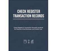 Check Register Transaction Records: Check Register & Transaction Records Log Book for Personal, Small Business, and Factory Use