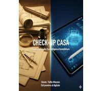 Check-up Casa: La verità tecnica del Geometra.: Guida pratica alla Due Diligence Immobiliare,Stato legittimo e Case Green