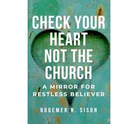 Check Your Heart Not the Church: A Mirror for the Restless Believer