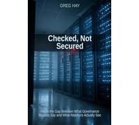 Checked, Not Secured: Inside the Gap Between What Governance Reports Say and What Attackers Actually See